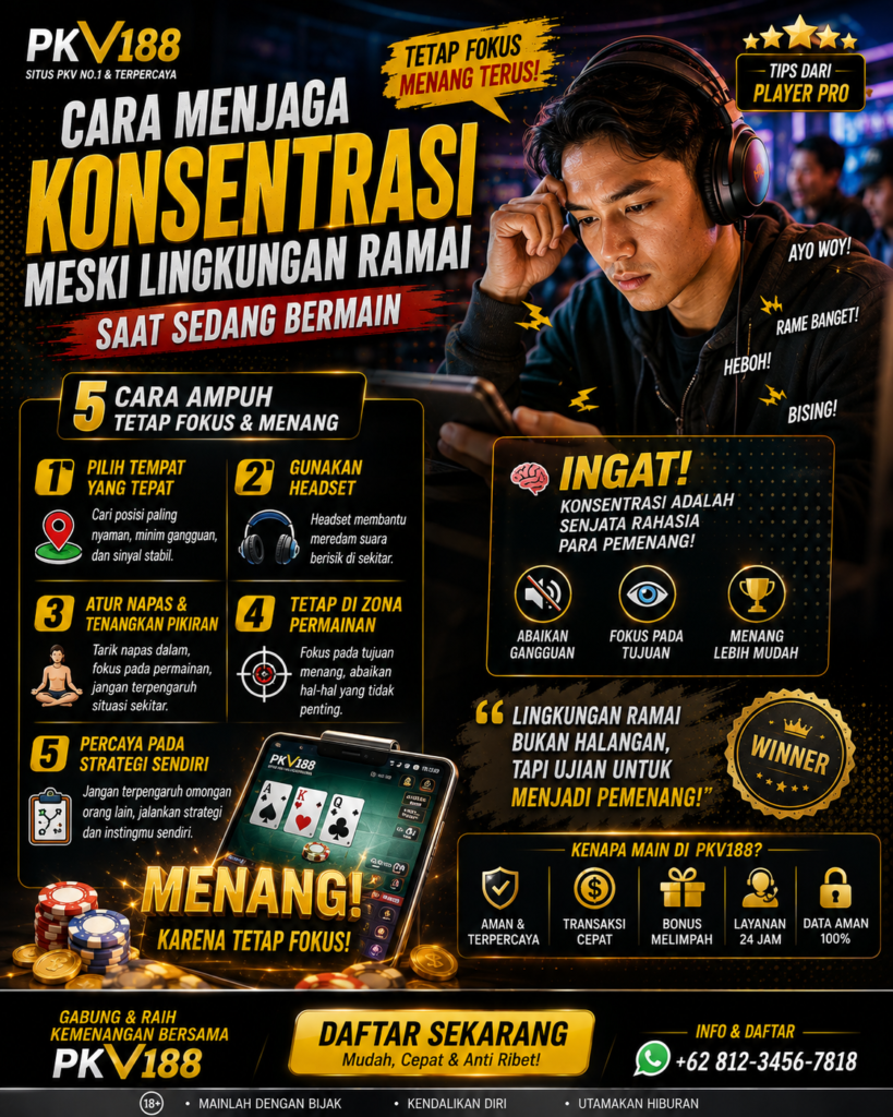 Cara Menjaga Konsentrasi Meski Lingkungan Ramai Saat sedang Bermain 0cdd6032 d22b 4750 80cd d2d16973157f