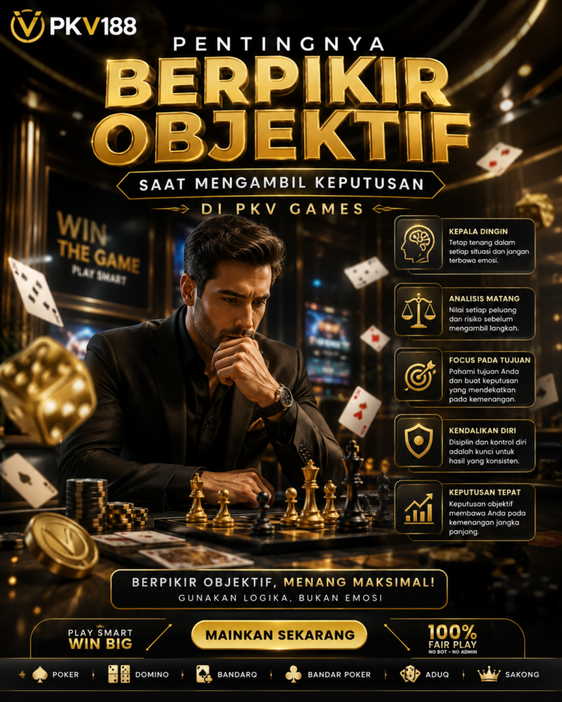 Pentingnya Berpikir Objektif Saat Mengambil Keputusan di PKV Games c3d1cf54 ea56 4a64 982e 3db3540a3d81